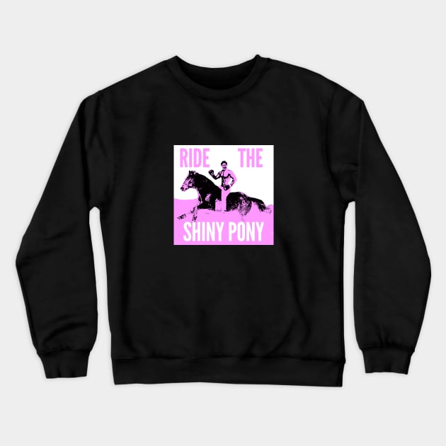 Ride The Shiny Pony Crewneck Sweatshirt by Canada Is Boring Podcast